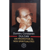 Dumitru Constantin Dulcan - Un promotor al noii spiritualitati