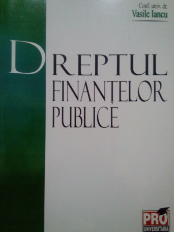 Vasile Iancu - Dreptul finantelor publice - 2008 - Brosata