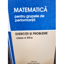 Matematica pentru grupele de performanta - Exercitii si probleme clasa a XIIa