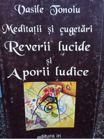 Vasile Tonoiu - Reverii lucide si Aporii lucide - 1998 - Brosata