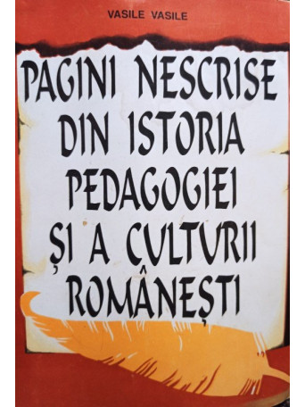 Pagini nescrise din istoria pedagogiei si a culturii romanesti