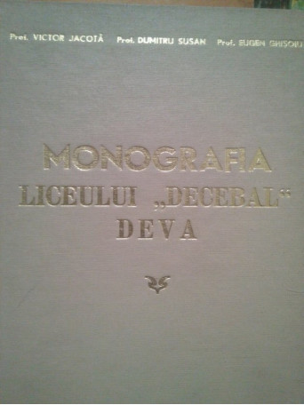 Monografia Liceului "Decebal" Deva