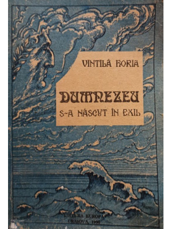 Vintila Horia - Dumnezeu s-a nascut in exil - 1990 - Brosata