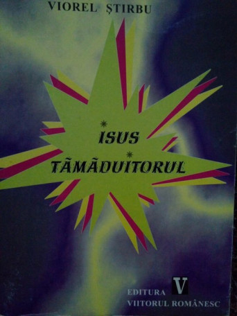 Viorel Stirbu - Isus Tamaduitorul - 2000 - Brosata