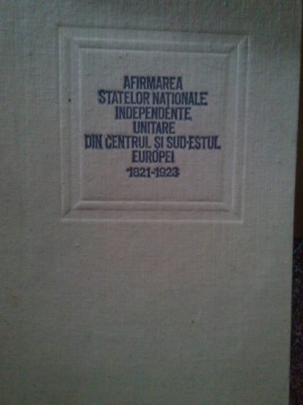 Afirmarea statelor nationale independente unitare din centrul si sud-estul Europei 1821-1923