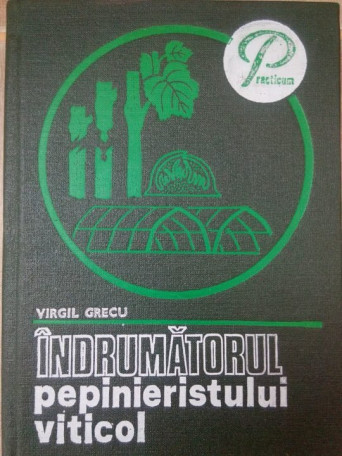 Virgil Grecu - Indrumatorul pepinieristului viticol - 1980 - cartonata