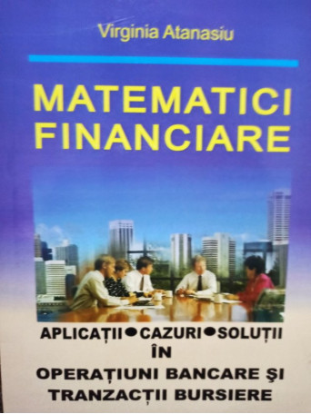 Virgina Atanasiu - Matematici financiare - 2004 - Brosata