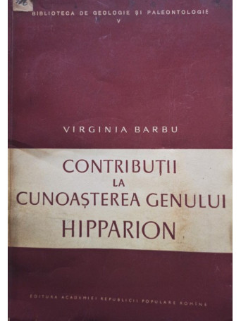 Virginia Barbu - Contributii la cunoasterea genului Hipparion - 1959 - brosata