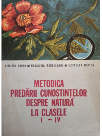 Metodica predarii cunostintelor despre natura la clasele I - IV - 1988 - cartonata