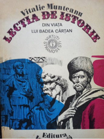 Vitalie Munteanu - Lectia de istorie din viata lui Badea Cartan - 1982 - Brosata