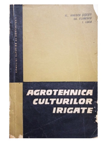 Vl. Ionescu Sisesti - Agrotehnica culturilor irigate - 1966 - brosata