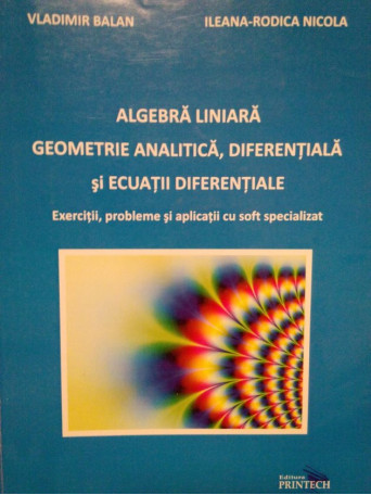 Algebra liniara. Geometrie analitica, diferentiala si ecuatii diferentiale