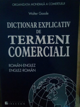 Walter Goode - Dictionar explicativ de termeni comerciali - 2006 - brosata