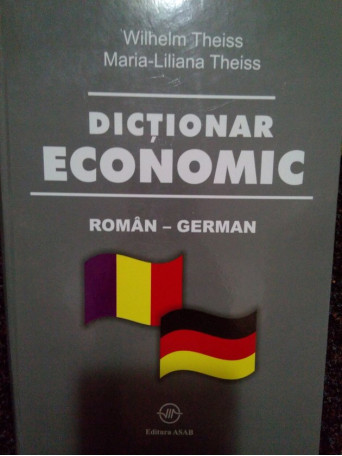 Wilhelm Theiss - Dictionar economic roman-german - 2006 - Cartonata