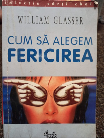 William Glasser - Cum sa alegem fericirea - 2000 - Brosata