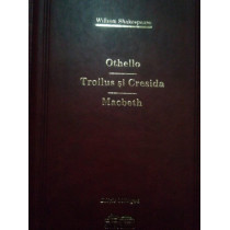 Othello. Troilus si Cresida. Macbeth