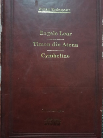 Regele Lear. Timon din Atena. Cymbeline