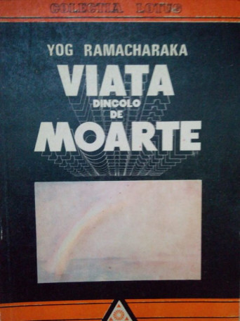 Yog Ramacharaka - Viata dincolo de moarte - 1991 - brosata