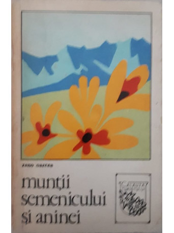 Zeno Oarcea - MUNTII SEMENICULUI SI ANINEI - 1970 - brosata