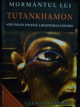 Mormantul lui Tutankhamon. Adevarata poveste a blestemului mumiei