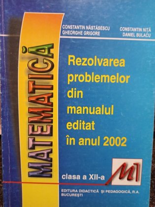 Matematica - Rezolvarea problemelor din manualul editat in anul 2002