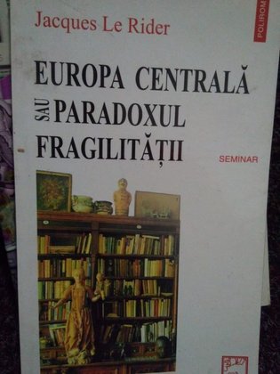 Europa centrala sau paradoxul fragilitatii