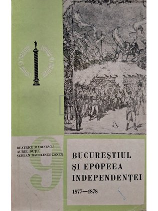Bucurestiul si epopeea independetei 1877 - 1878