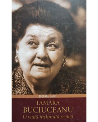 Tamara Buciuceanu - O viata inchinata scenei (semnata)