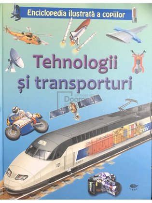 Enciclopedia ilustrată a copiilor - Tehnologii și transporturi