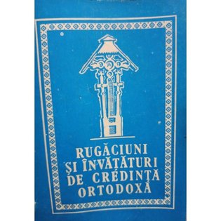Rugaciuni si invataturi de Credinta Ortodoxa