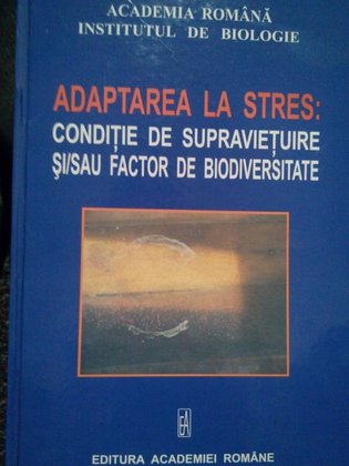 Adaptarea la stres: conditie de supravietuire si/sau factor de biodiversitate