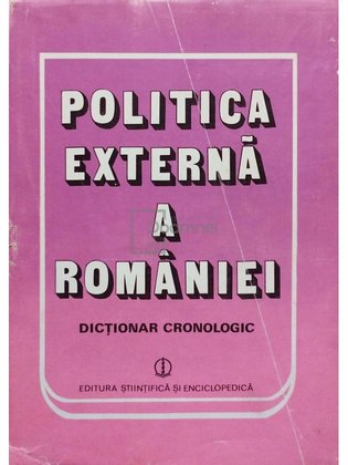 Politica externa a Romaniei - Dictionar cronologic (semnata)