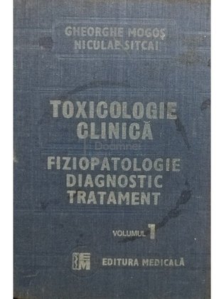 Toxicologie clinica. Fiziopatologie, diagnostic, tratament, vol. I