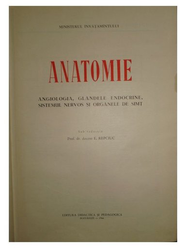 Anatomie - Angiologia, glandele endocrine, sistemul nervos si organele de simt