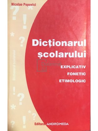Dictionarul școlarului. Explicativ, fonetic, etimologic