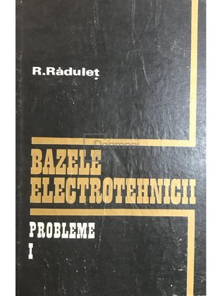 Bazele electrotehnicii. Probleme, vol. 1