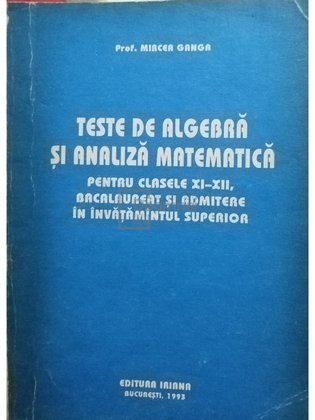 Teste de algebra si analiza matematica pentru clasele XI-XII
