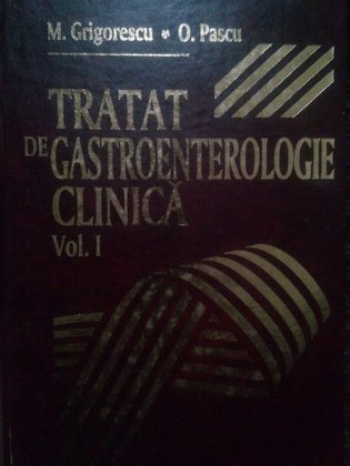 Tratat de gastroenterologie clinica, vol. I