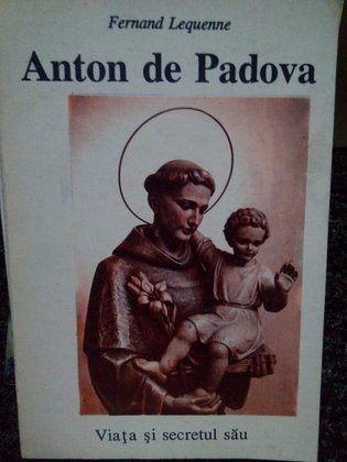 Anton de Padova. Viata si secretul sau