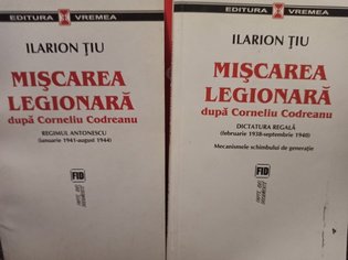 Miscarea legionara dupa Corneliu Codreanu, 2 vol.