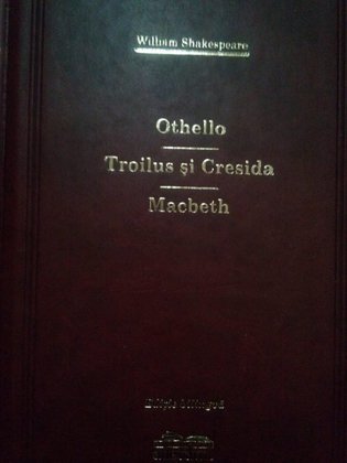 Othello. Troilus si Cresida. Macbeth