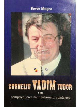 Corneliu Vadim Tudor sau compromiterea naționalismului românesc