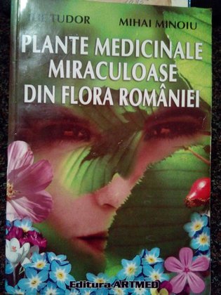 Plante medicinale miraculoase din flora romaniei