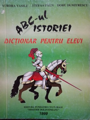 Abcul istoriei - Dictionar pentru elevi