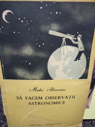 Matei Alecsescu - Sa facem observatii astronomice