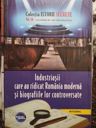 Industriasii care au ridicat Romania moderna si biografiile lor controversate