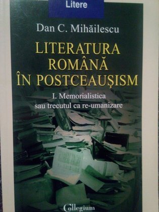 Literatura romana in postceausism, vol. I