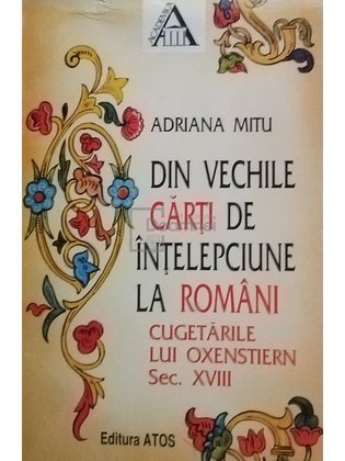 Din vechile carti de intelepciune la romani - Cugetarile lui Oxenstiern, sec. XVIII (semnata)