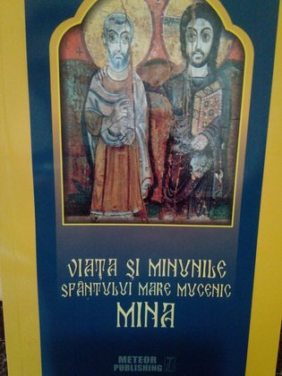 Viata si Minunile Sfantului Mare Mucenic Mina