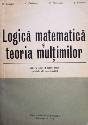 Logica matematica si teoria multimilor pentru anul II liceu clase speciale de matematica